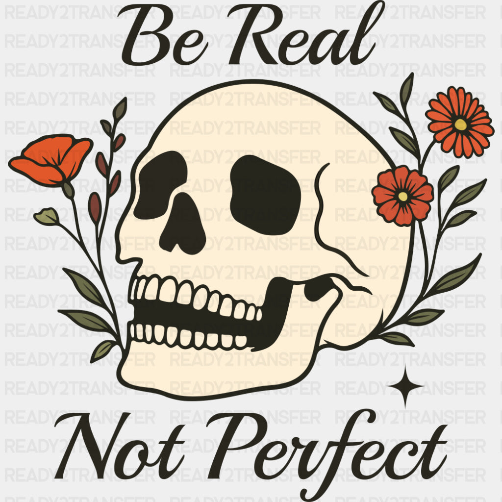 Be Real, Not Perfect - Mental Health DTF Transfers ready2transfer Dark Color Design (See Imaging)