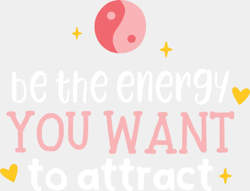 Be The Energy You Want To Attract - Yoga DTF Transfer Adult Unisex - S & M (10’’) / Light Color Design (See Imaging)