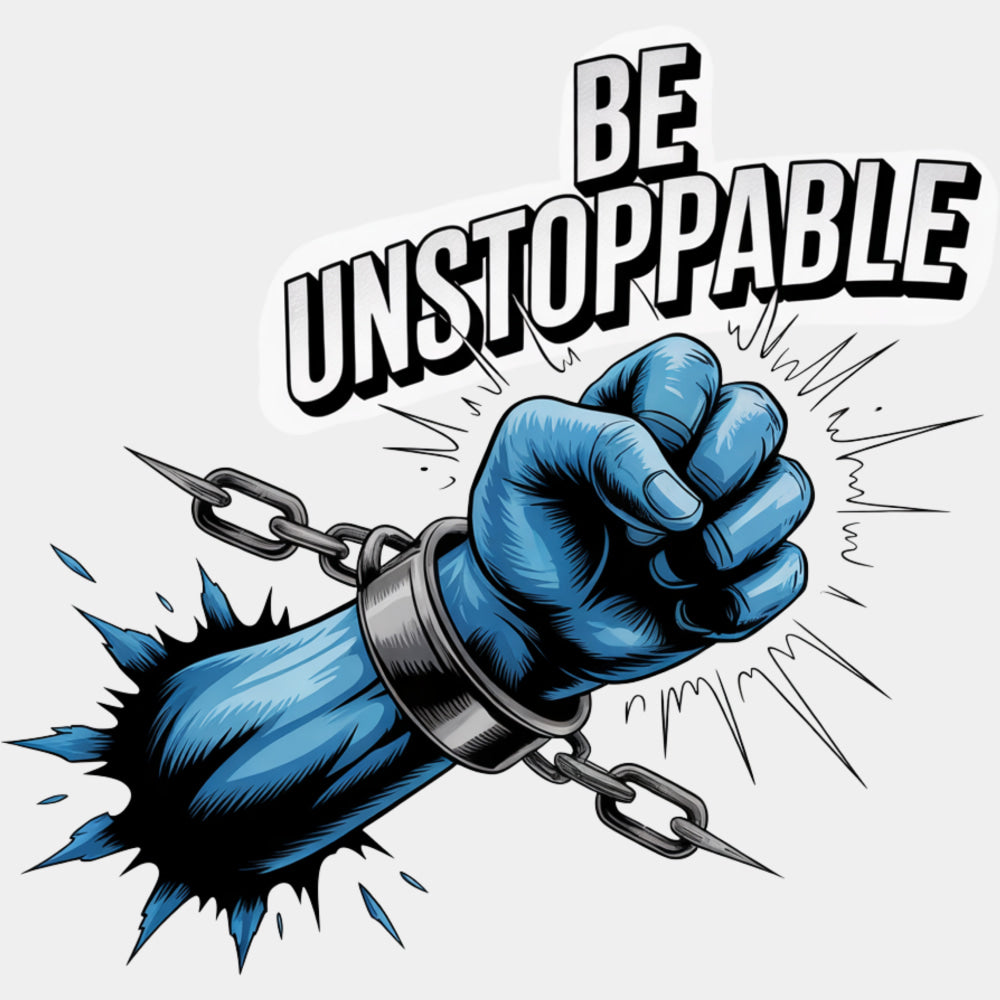 Be Unstoppable, Chains - Quotes DTF Transfers ready2transfer Light Color Design (See Imaging)