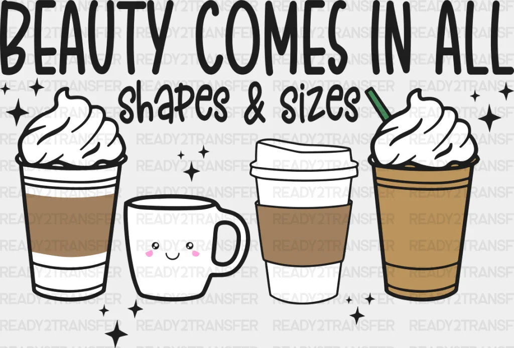 Beauty Comes In All Shapes & Sizes - Coffee Dtf Transfer Adult Unisex S M (10’’) / Dark Color