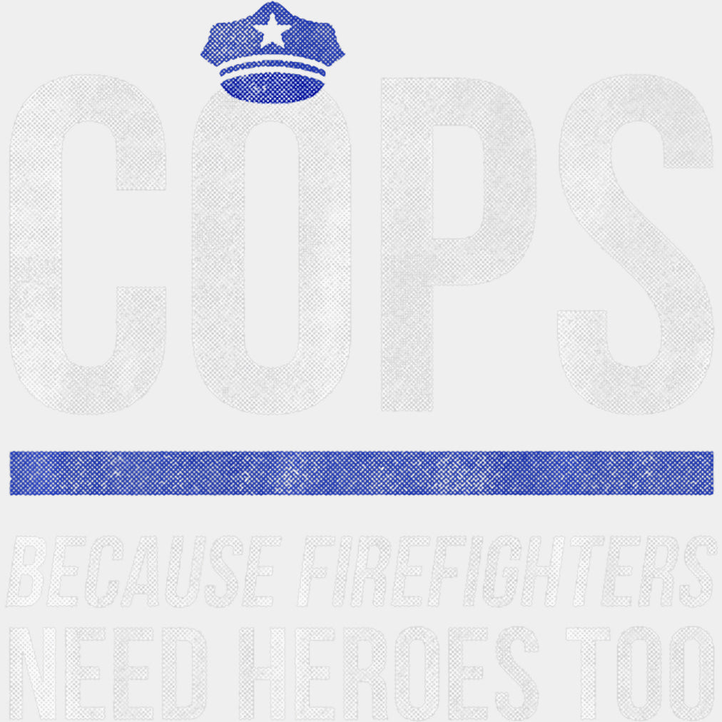 Because Firefighters Need Heroes Too - Police DTF Transfers ready2transfer Light Color Design (See Imaging)