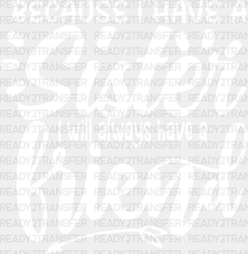 Because I Have A Sister - Dtf Heat Transfer Adult Unisex S & M (10’’) / Light Color Design (See