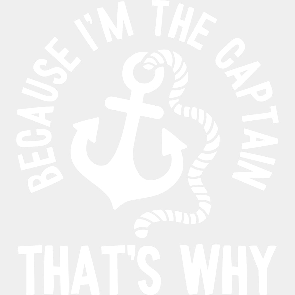 Because I'm The Captain - Boating DTF Transfers ready2transfer Light Color Design (See Imaging)