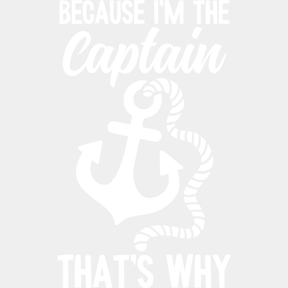 Because I'm The Captain That's Why - Boating DTF Transfers ready2transfer Light Color Design (See Imaging)