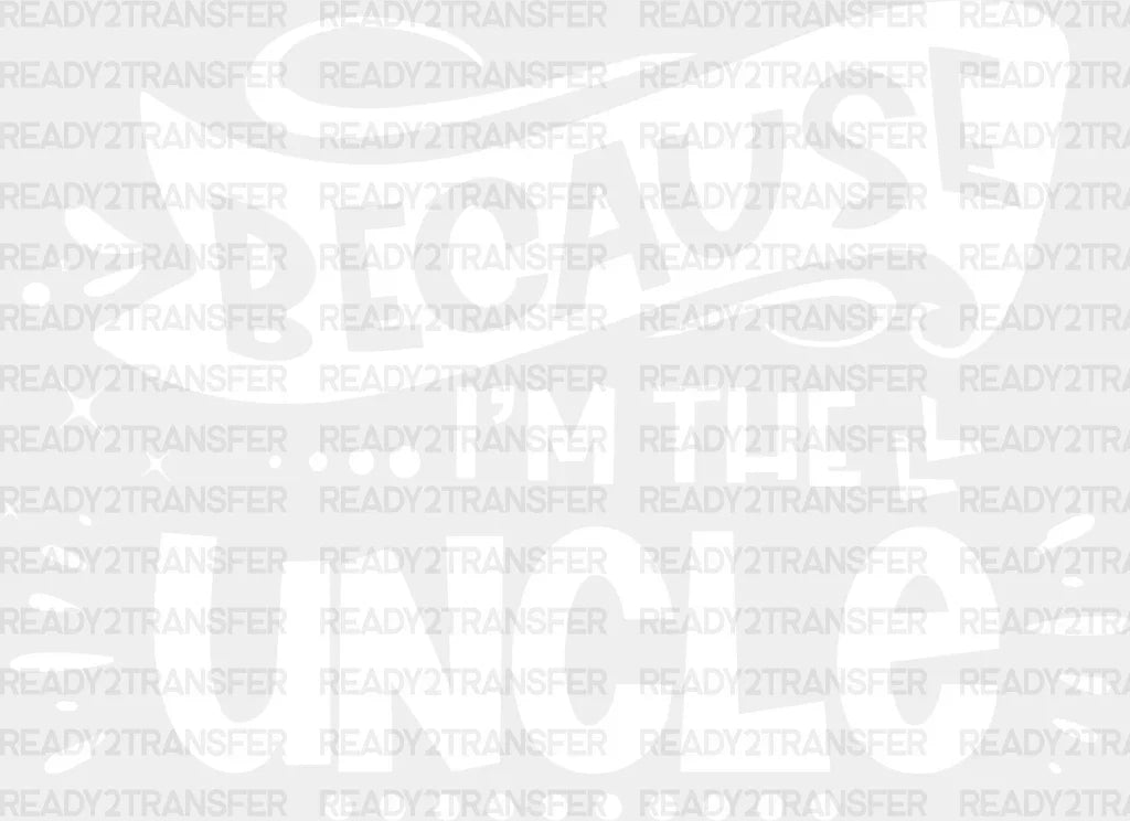 Because I’m The Uncle - Dtf Heat Transfer Adult Unisex S & M (10’’) / Light Color Design (See