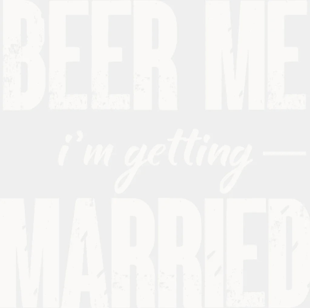 Beer Me I’m Getting Married B&W Design - Bachelor Dtf Transfer Adult Unisex S & M (10’’) /