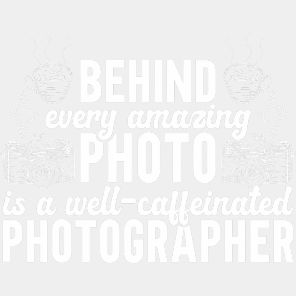 Behind Every Amazing Photo Is A Well Caffeinated Photographer - Photography DTF Transfers ready2transfer Light Color Design (See Imaging)