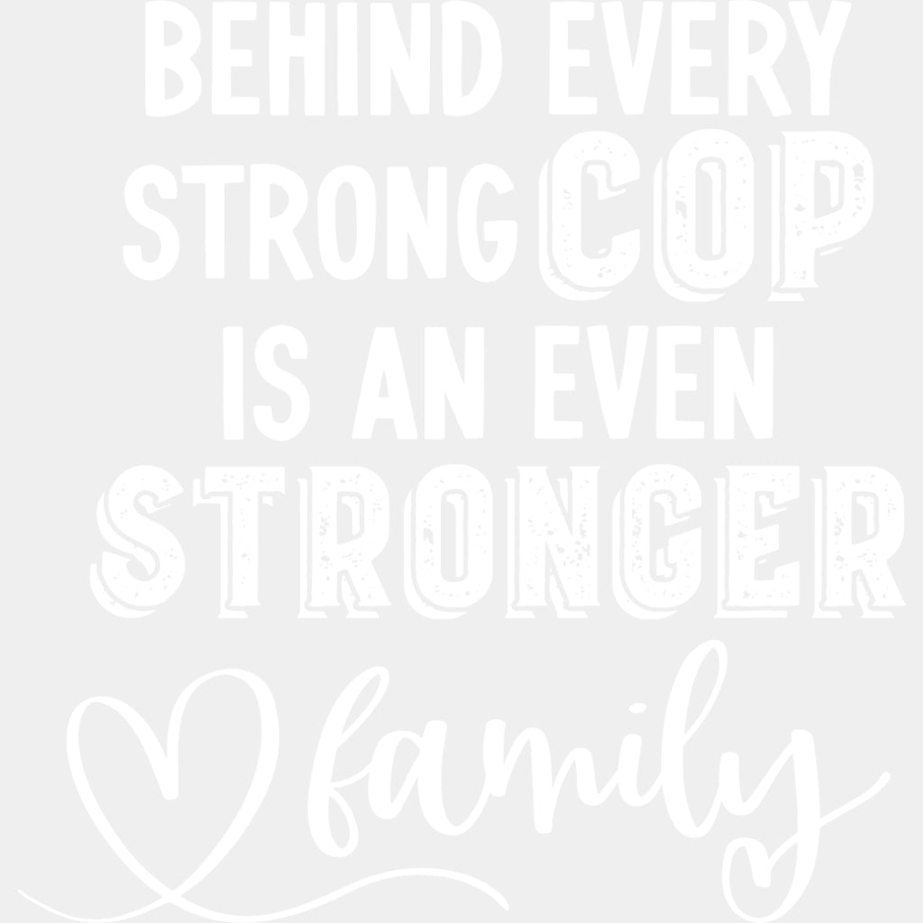 Behind Every Strong Cop Is An Even Stronger Family - Police DTF Transfers ready2transfer Light Color Design (See Imaging)