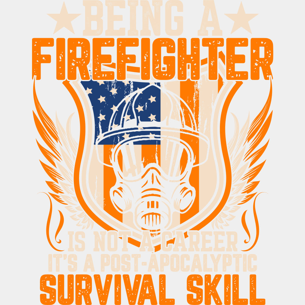 Being A Firefighter Is A Post Apocalyptic Survival Skill - Fire Department DTF Transfers ready2transfer Light Color Design (See Imaging)