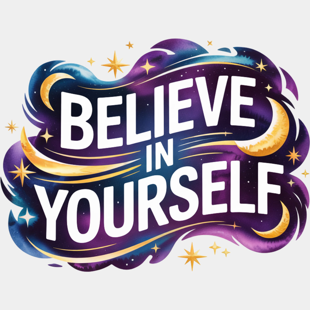 Believe In Yourself, Night Clouds - Quotes DTF Transfers ready2transfer Light Color Design (See Imaging)
