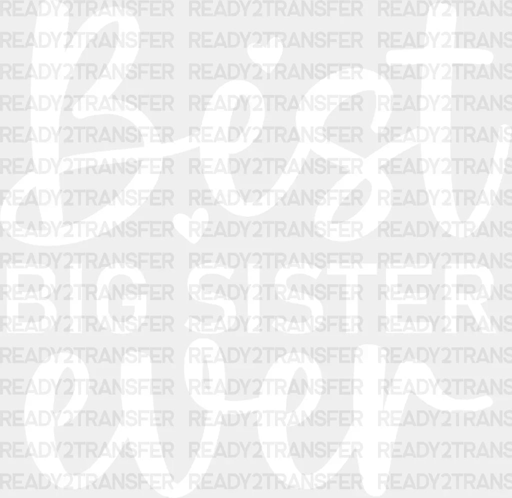 Best Big Sister Ever - Dtf Heat Transfer Adult Unisex S & M (10’’) / Light Color Design (See