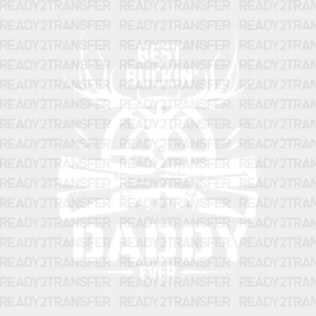 Best Buckin’ Daddy Ever Father’s Day Dtf Transfer Adult Unisex - S & M (10’) / White