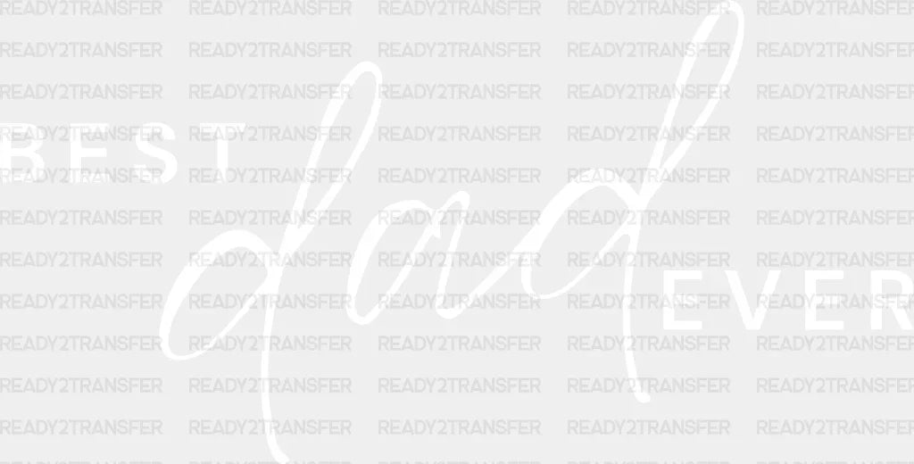 Best Dad Ever Father’s Day Dtf Transfer Adult Unisex - S & M (10’) / White