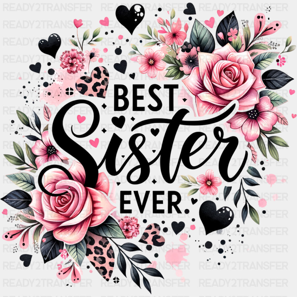 Best Sister Ever, Pink Roses - Sister DTF Transfers ready2transfer Dark Color Design (See Imaging)
