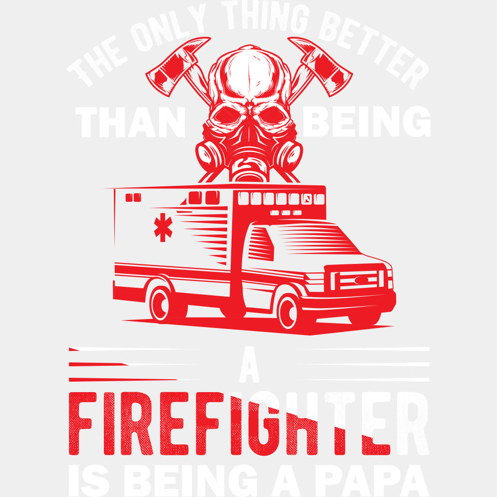 Better Than Being A Firefighter Is Being A Papa - Fire Department DTF Transfers ready2transfer Light Color Design (See Imaging)