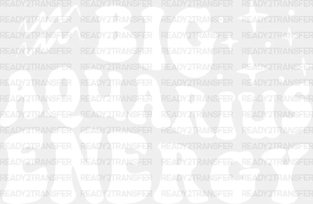 Big Aquarius Energy - Zodiacs & Horoscopes Dtf Heat Transfer Adult Unisex S M (10’’) / Light
