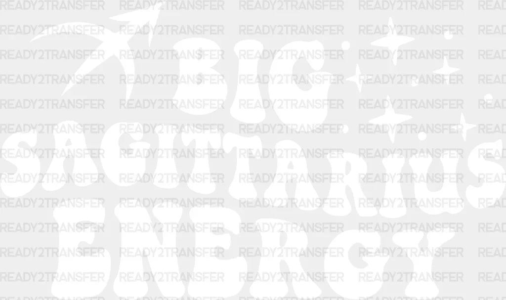 Big Sagittarius Energy - Zodiacs & Horoscopes Dtf Heat Transfer Adult Unisex S M (10’’) / Light