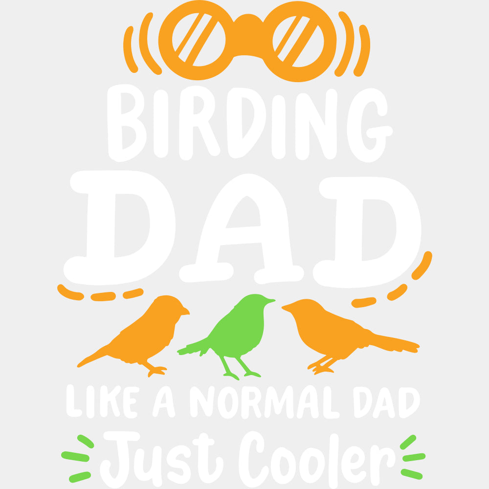 Birding Dad, Like A Normal Dad Just Cooler - Birds DTF Transfers ready2transfer Light Color Design (See Imaging)