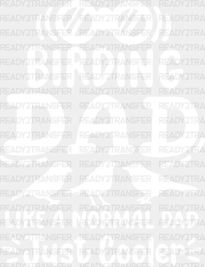 Birding Dad Like A Normal Just Cooler - Birds Iron On Dtf Transfer Adult Unisex S & M (10’’) /