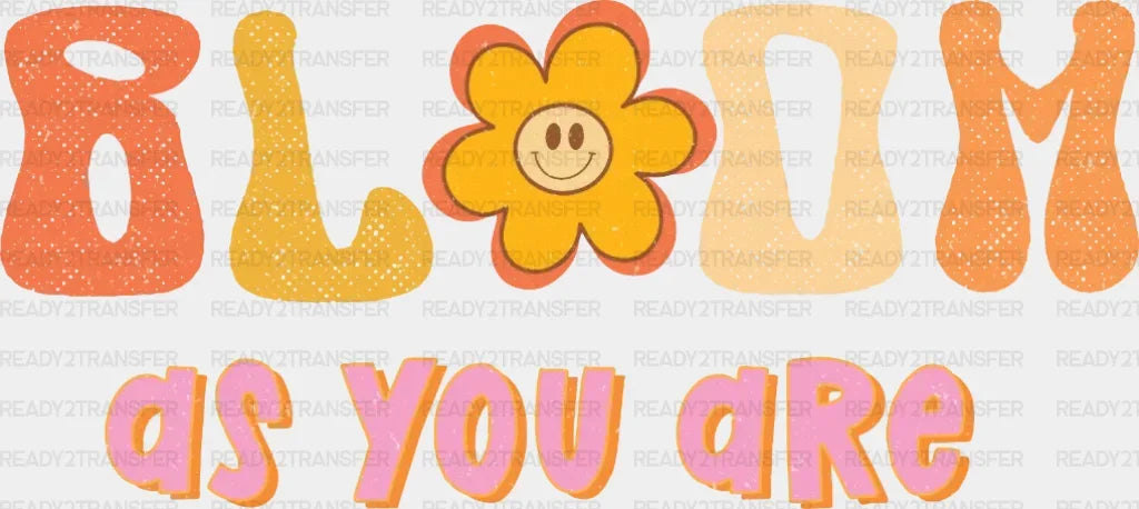 Bloom As You Are Dtf Transfer