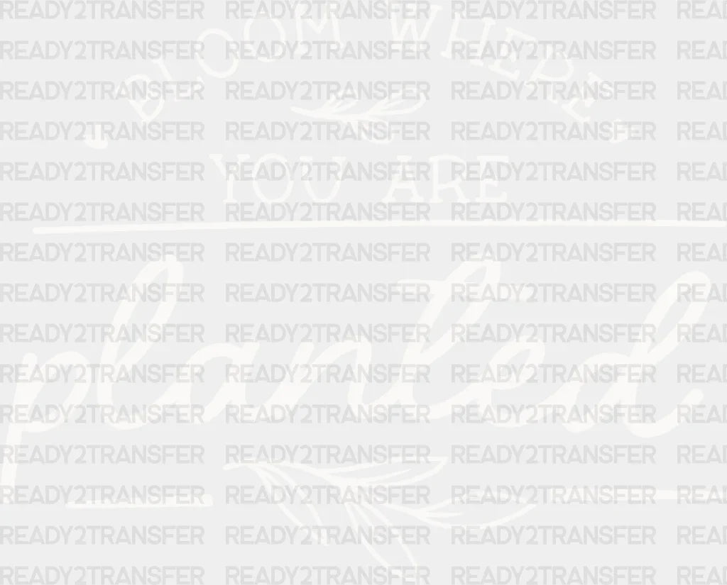 Bloom Where You Are Planted - Plants Dtf Heat Transfer Adult Unisex S & M (10’’) / Light Color