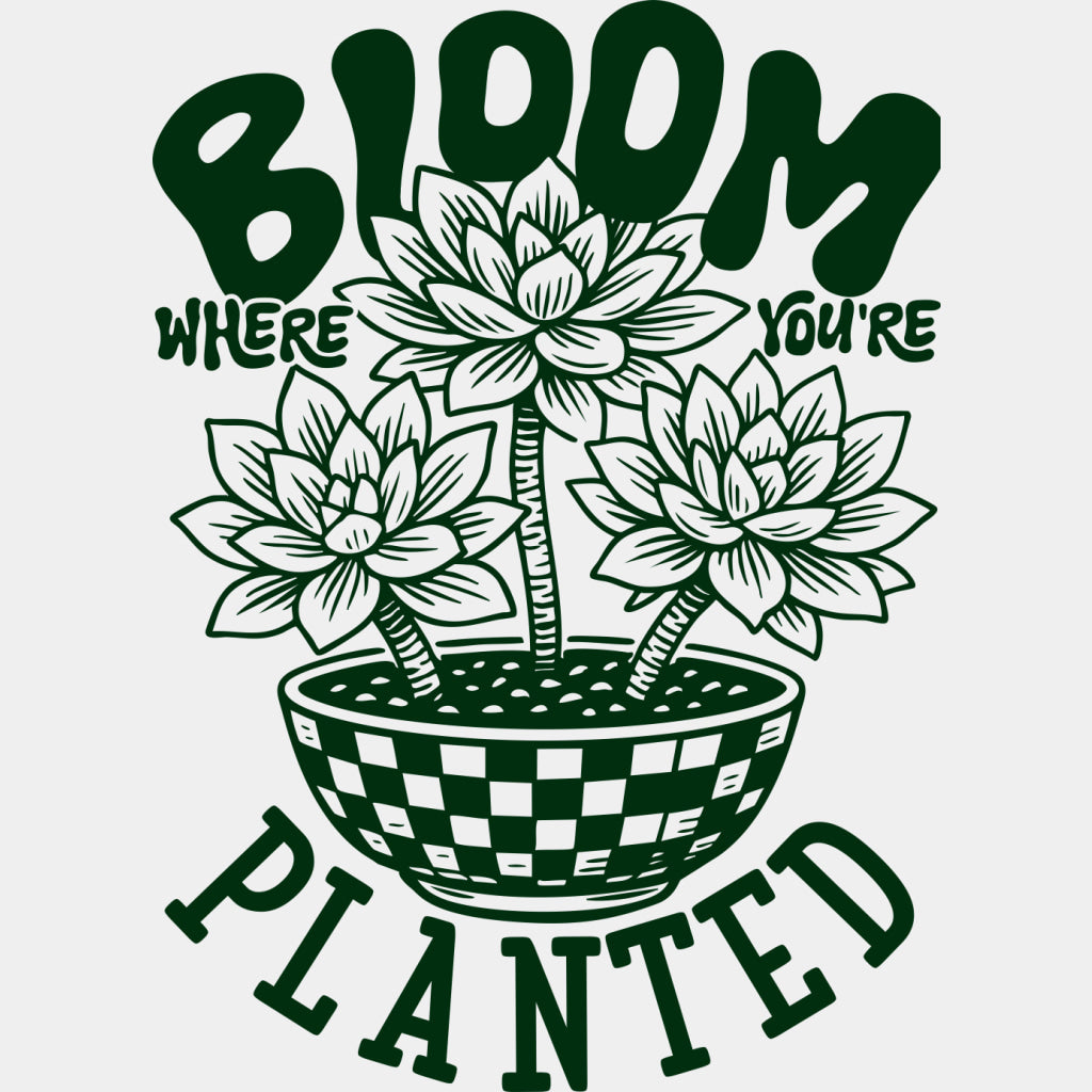 Bloom Where You're Planted - Plants DTF Transfers ready2transfer Green Color Design (See Imaging)