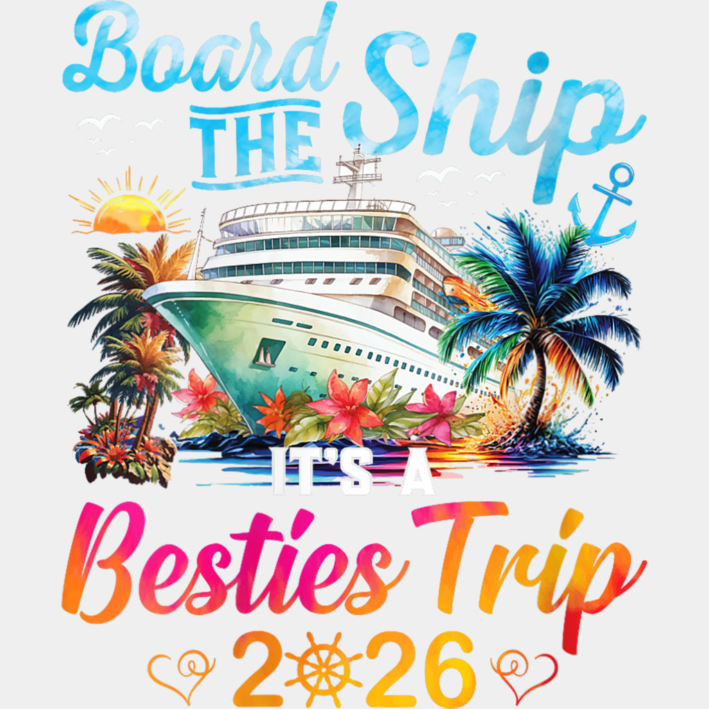 Board The Ship It's A Besties Trip 2026 - Family Cruise DTF Transfer ready2transfer Light Color Design (See Imaging)