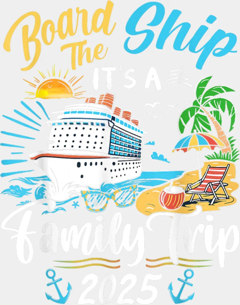 Board The Ship It’s A Family Trip 2025 Island - Vacation DTF Transfer Adult Unisex - S & M (10’’) / Light Color Design
