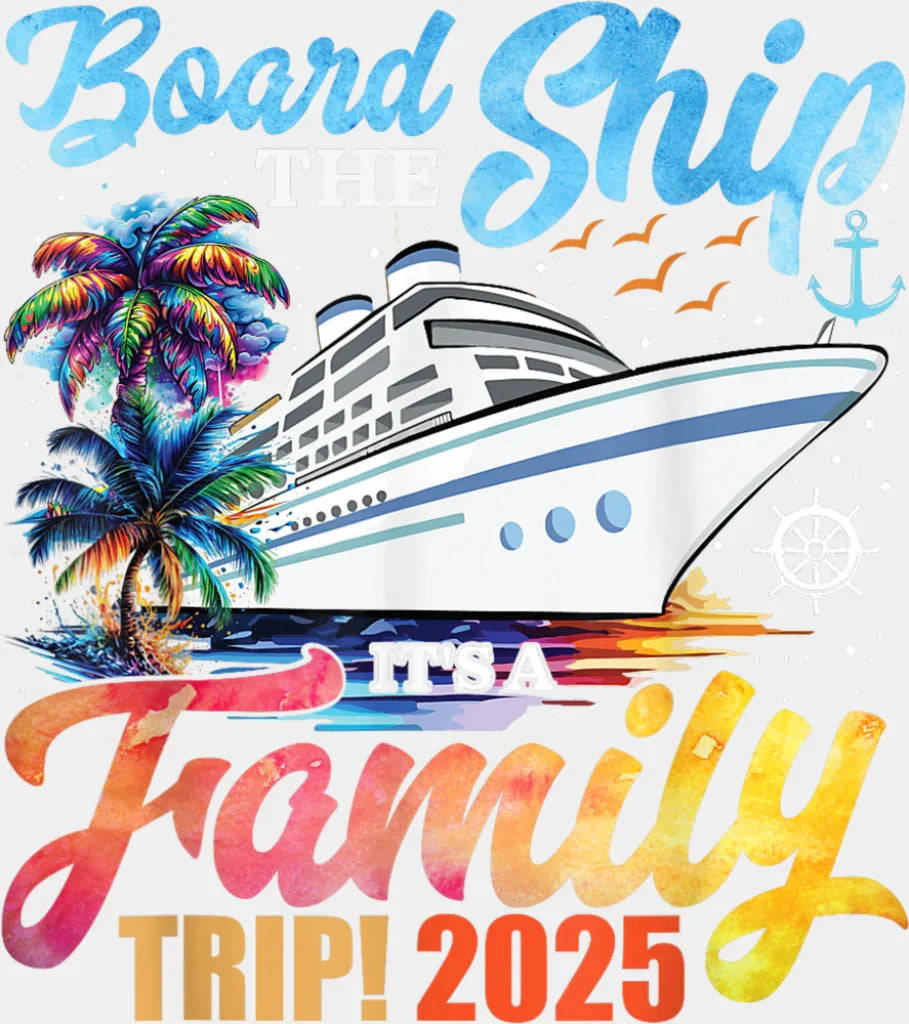 Board The Ship It’s A Family Trip 2025 White Ship - Vacation DTF Transfer Adult Unisex - S & M (10’’) / Light Color