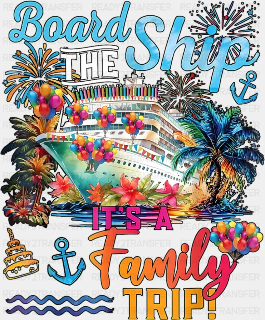 Board The Ship It’s A Family Trip Colorful Design - Vacation DTF Transfer Adult Unisex - S & M (10’’) / Dark Color