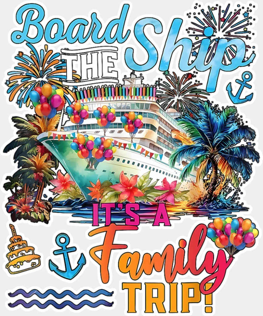 Board The Ship It’s A Family Trip Colorful Design - Vacation DTF Transfer Adult Unisex - S & M (10’’) / Light Color