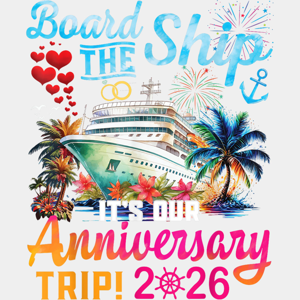 Board The Ship, It's Our Anniversary Trip 2026 - Family Cruise DTF Transfer ready2transfer Light Color Design (See Imaging)