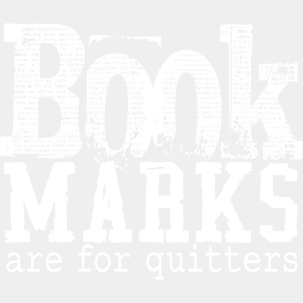 Book Marks Are For Quitters - Reading DTF Transfers - Adult Unisex - S & M (10’’) / Light Color Design (See Imaging)