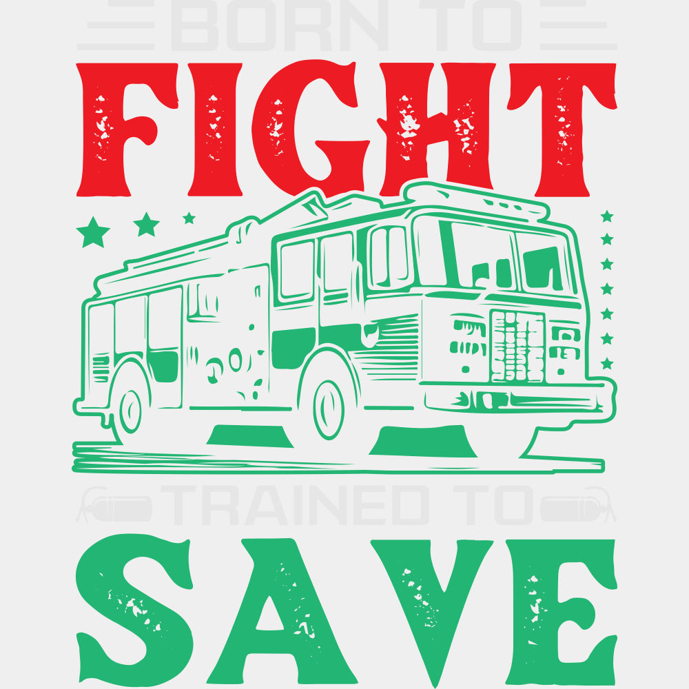 Born To Fight Trained To Save - Fire Department DTF Transfers ready2transfer Light Color Design (See Imaging)