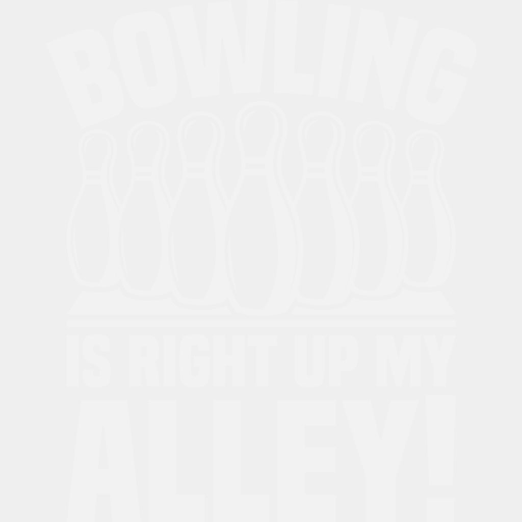 Bowling Is Right Up My Alley - Bowling DTF Transfers ready2transfer Light Color Design (See Imaging)