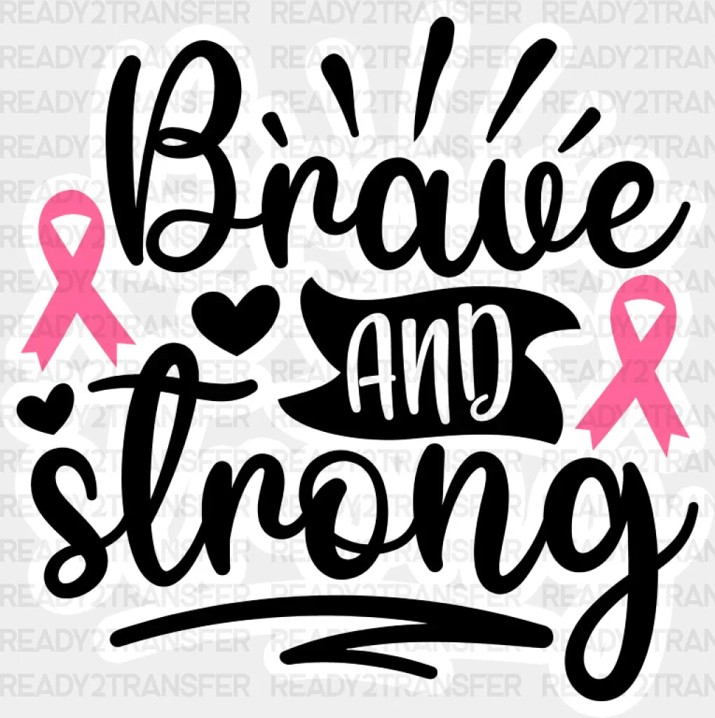 Brave And Strong - Cancer Dtf Transfer Adult Unisex S & M (10’’) / Light Color Design (See Imaging)