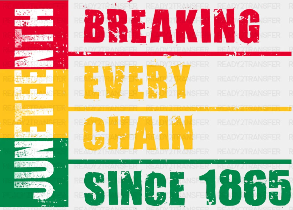 Breaking Every Chain Since 1865 Green Yellow Red - Juneteenth DTF Transfer