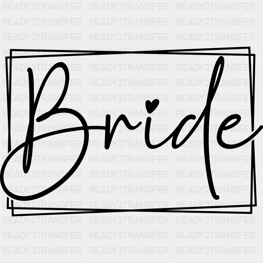 Bride, Cursive B&W - Wedding Crew DTF Transfers ready2transfer Dark Color Design (See Imaging)
