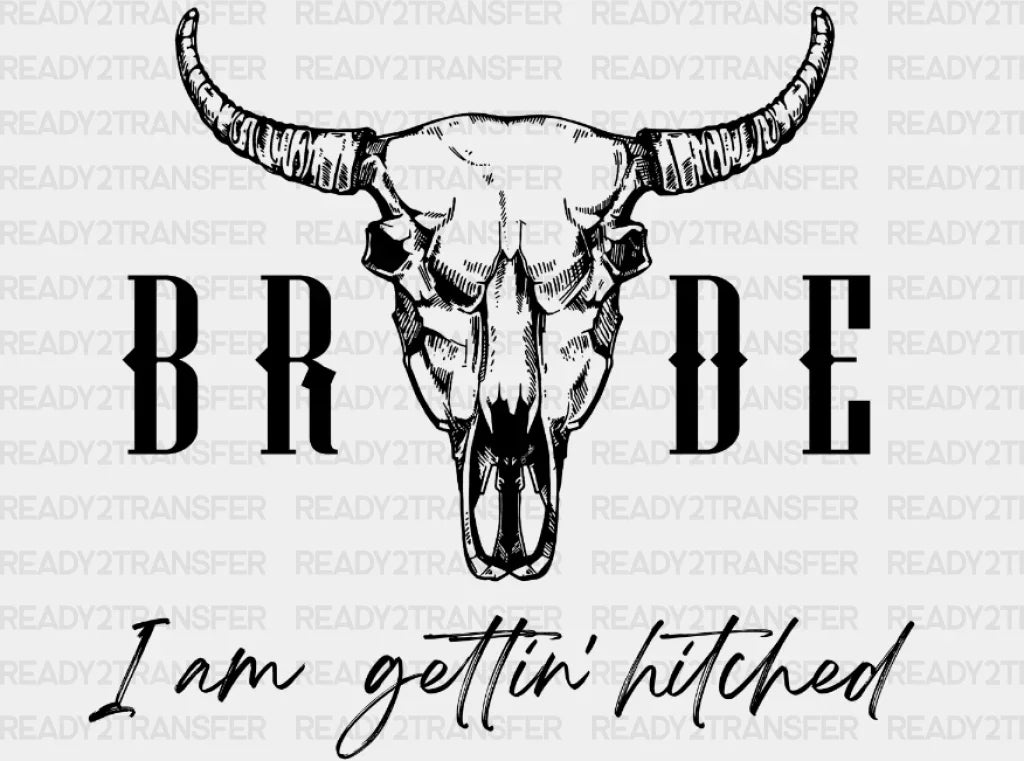 Bride I Am Gettin Hitched Bull Dtf Transfer