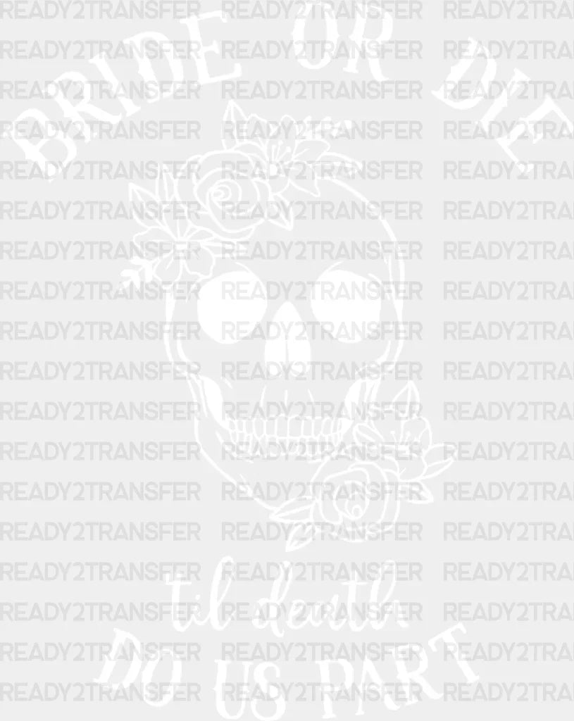 Bride Or Die Til Death Do Us Part Skull Dtf Transfer