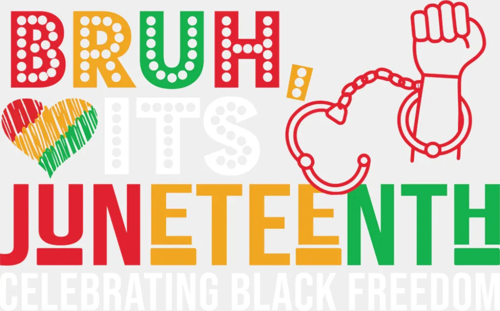 Bruh It’s Juneteenth Celebrating Black Freedom - Juneteenth DTF Transfer Adult Unisex - S & M (10’’) / Light Color