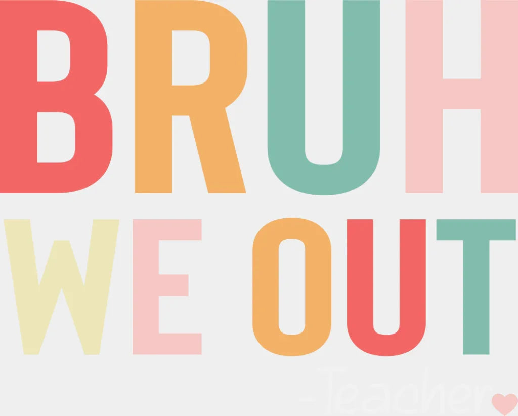 Bruh We Out Note - Teachers DTF Transfer Adult Unisex - S & M (10’’) / Light Color Design (See Imaging)