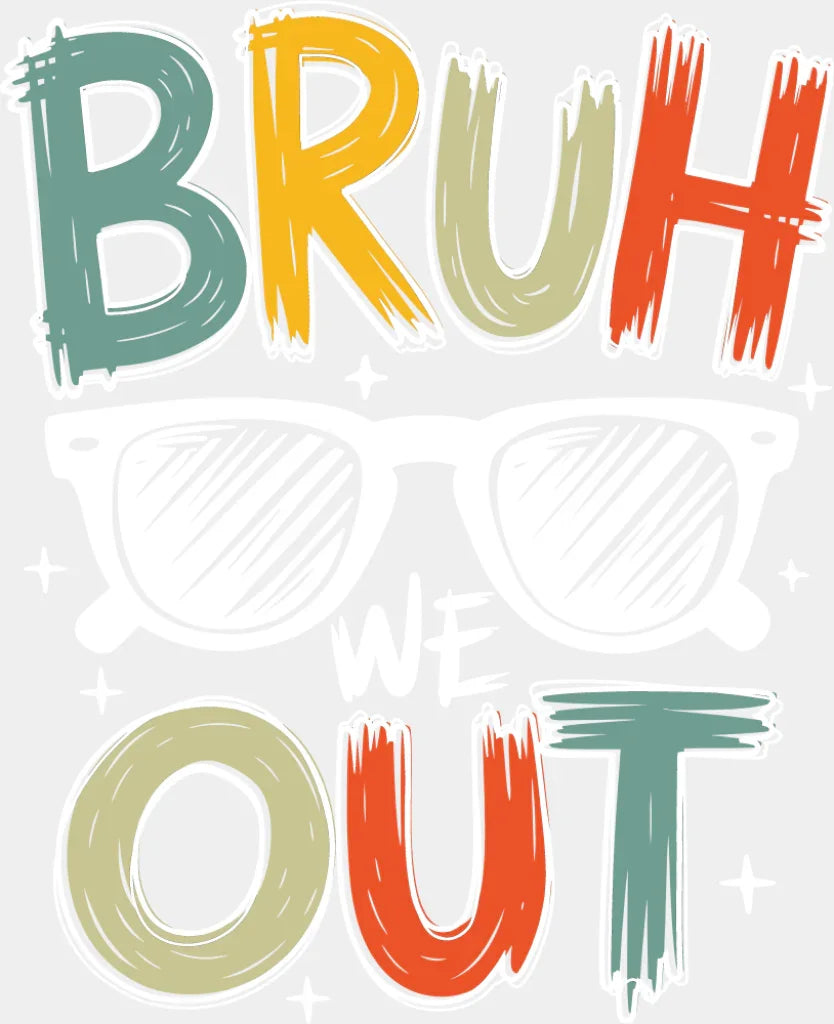 Bruh We Out Sunglasses - Last Day Of School DTF Transfer Adult Unisex - S & M (10’’) / Light Color Design (See Imaging)