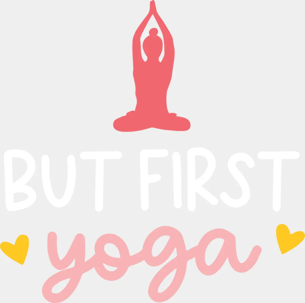But First Yoga Pink Design - Yoga DTF Transfer Adult Unisex - S & M (10’’) / Light Color Design (See Imaging)