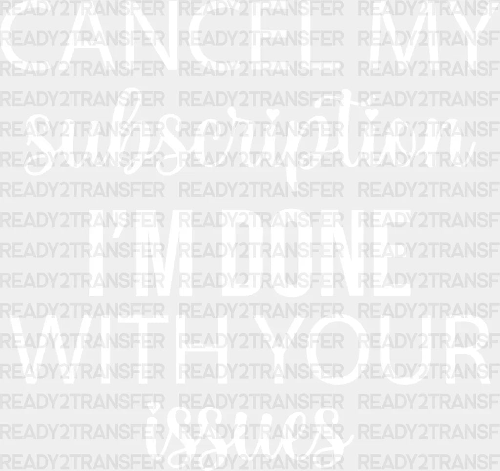 Cancel My Subscription - Funny Dtf Heat Transfer Adult Unisex S & M (10’’) / Light Color Design
