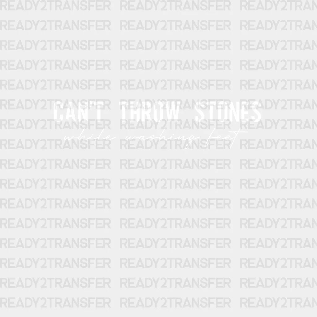 Cant Throw Stones Dtf Transfer