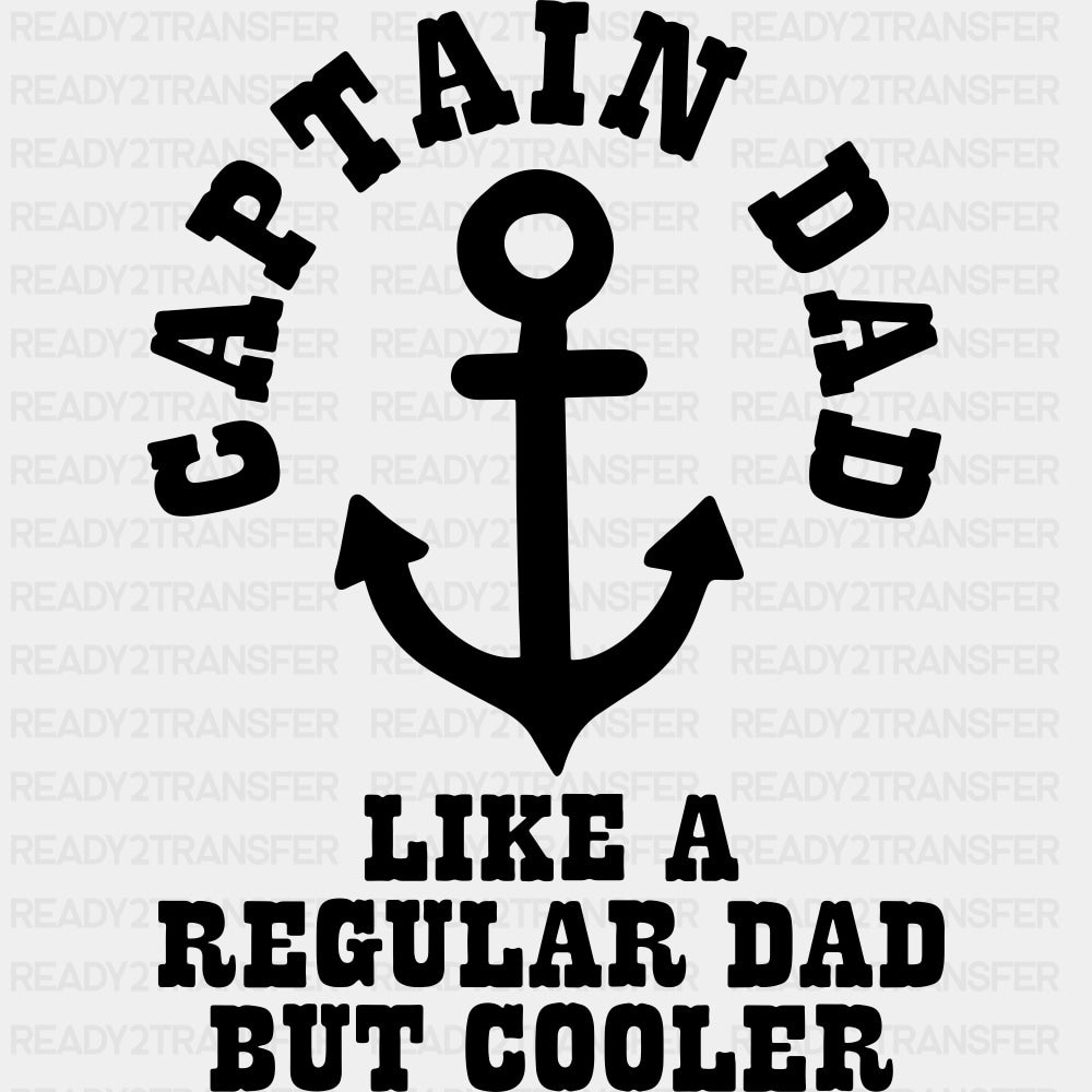 Captain Dad Like A Regular Dad But Cooler B&W - Boating DTF Transfers ready2transfer Dark Color Design (See Imaging)