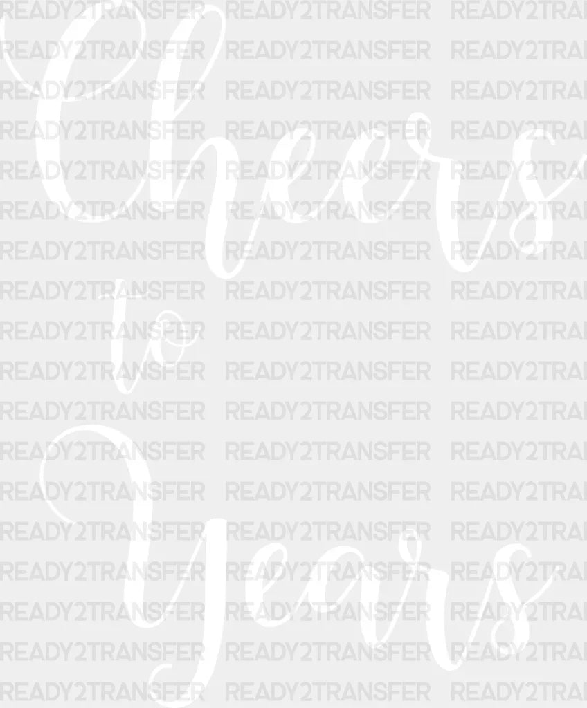 Cheers To Years - Anniversary Dtf Heat Transfer Adult Unisex S & M (10’’) / Light Color Design