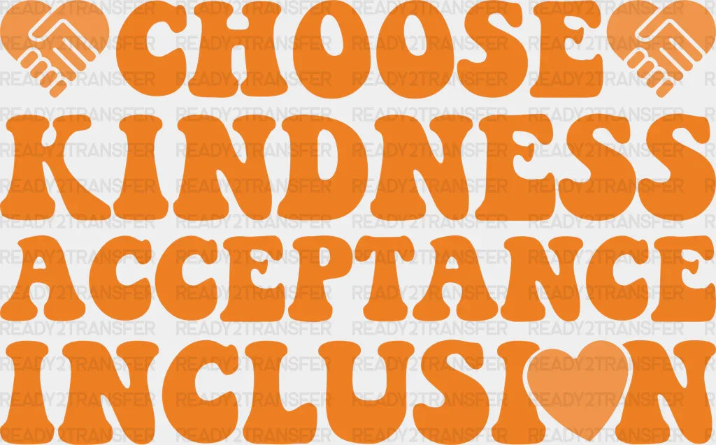 Choose Kindness Acceptance Inclusion - Anti Bullying Iron On Dtf Transfer