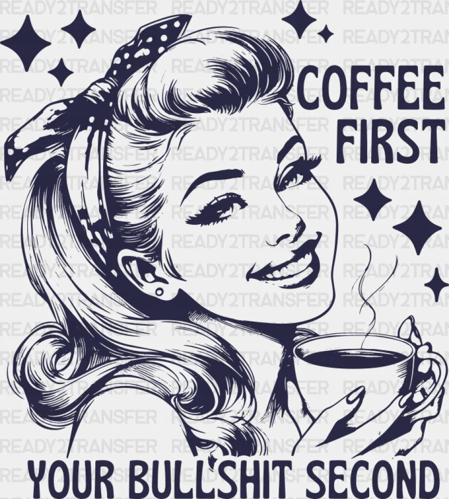 Coffee First Your Bullshit Second - Dtf Transfer Adult Unisex S & M (10’’) / Blue Color Design